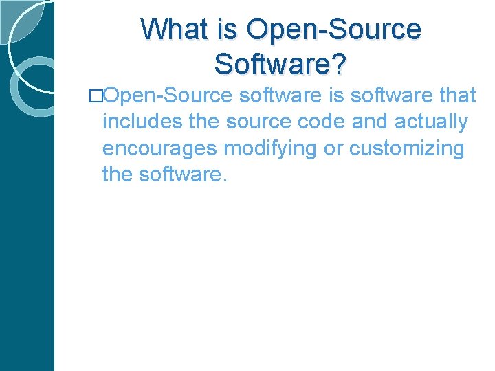 What is Open-Source Software? �Open-Source software is software that includes the source code and