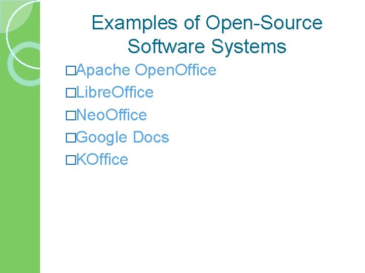 Examples of Open-Source Software Systems �Apache Open. Office �Libre. Office �Neo. Office �Google Docs