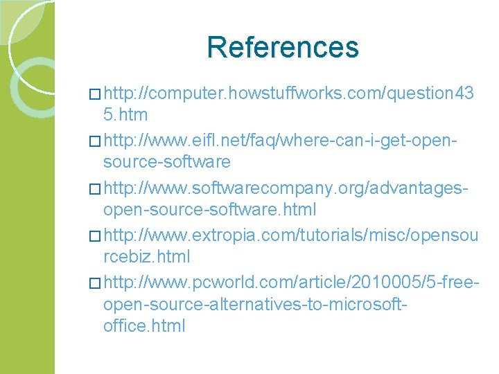 References � http: //computer. howstuffworks. com/question 43 5. htm � http: //www. eifl. net/faq/where-can-i-get-opensource-software