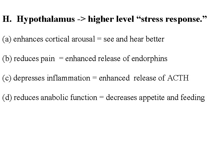 H. Hypothalamus -> higher level “stress response. ” (a) enhances cortical arousal = see