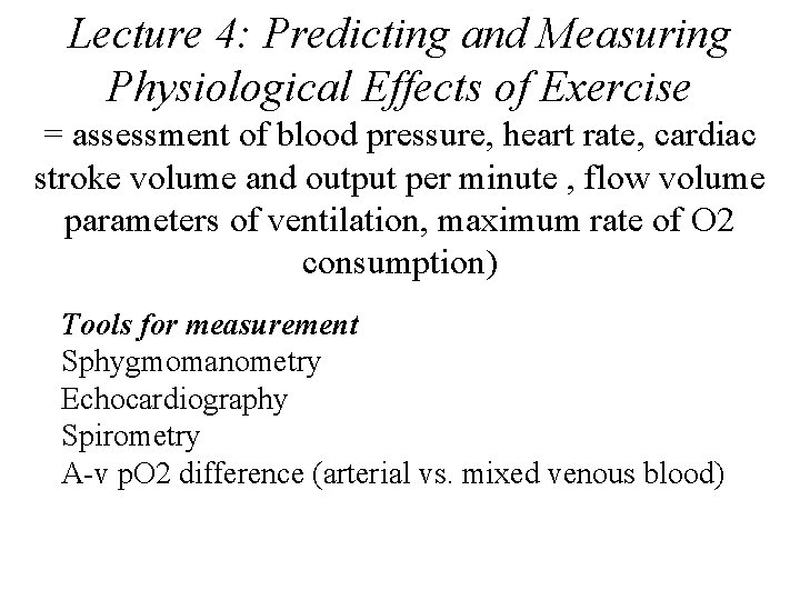 Lecture 4: Predicting and Measuring Physiological Effects of Exercise = assessment of blood pressure,