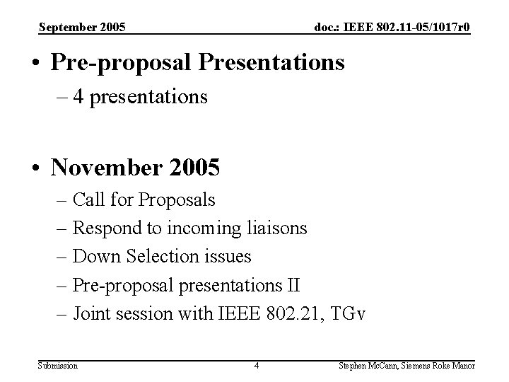 September 2005 doc. : IEEE 802. 11 -05/1017 r 0 • Pre-proposal Presentations –