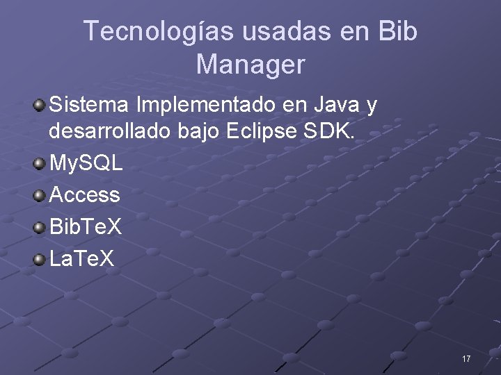Tecnologías usadas en Bib Manager Sistema Implementado en Java y desarrollado bajo Eclipse SDK.