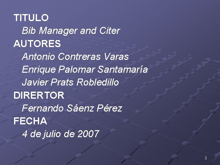 TITULO Bib Manager and Citer AUTORES Antonio Contreras Varas Enrique Palomar Santamaría Javier Prats