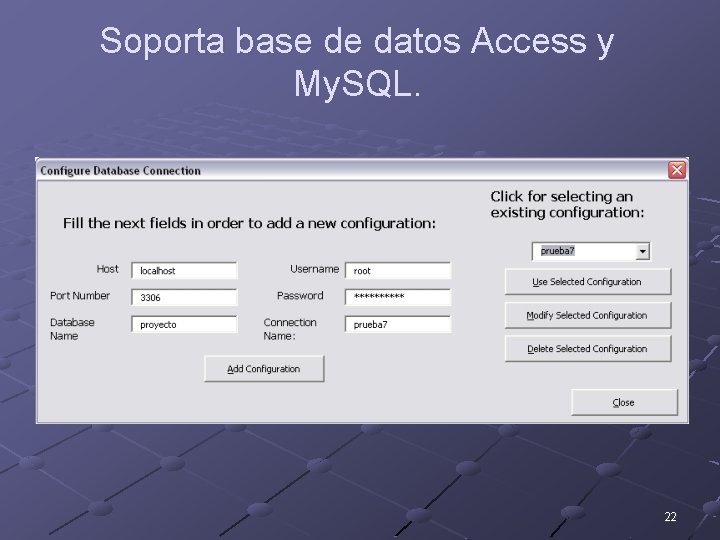 Soporta base de datos Access y My. SQL. 22 