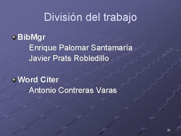 División del trabajo Bib. Mgr Enrique Palomar Santamaría Javier Prats Robledillo Word Citer Antonio