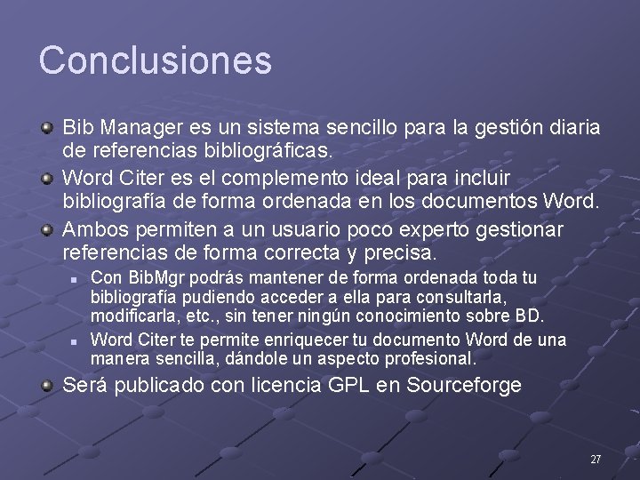 Conclusiones Bib Manager es un sistema sencillo para la gestión diaria de referencias bibliográficas.