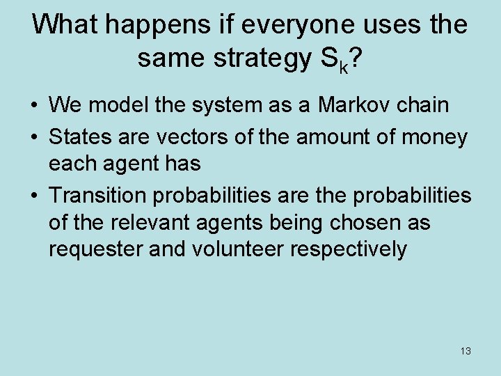 What happens if everyone uses the same strategy Sk? • We model the system