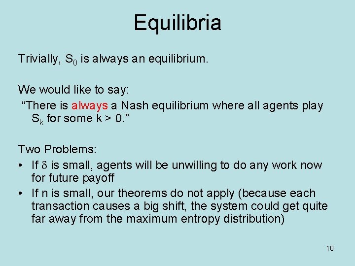 Equilibria Trivially, S 0 is always an equilibrium. We would like to say: “There