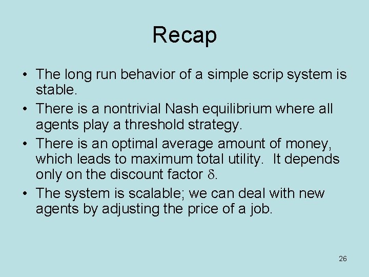 Recap • The long run behavior of a simple scrip system is stable. •