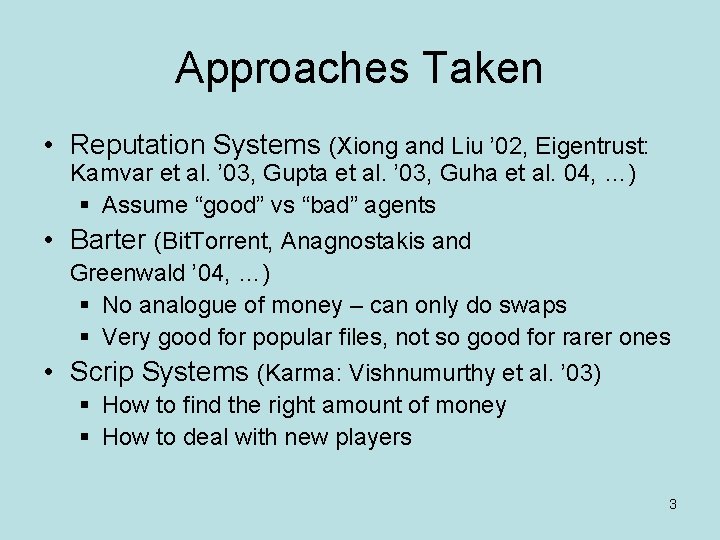 Approaches Taken • Reputation Systems (Xiong and Liu ’ 02, Eigentrust: Kamvar et al.