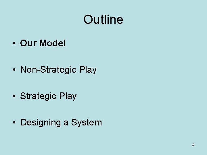 Outline • Our Model • Non-Strategic Play • Designing a System 4 