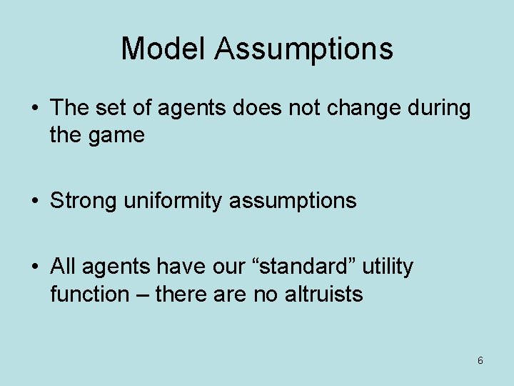 Model Assumptions • The set of agents does not change during the game •