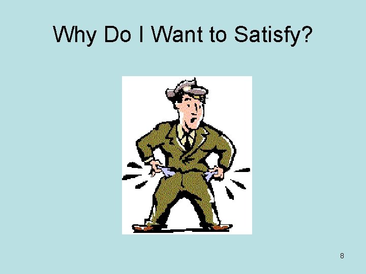 Why Do I Want to Satisfy? 8 