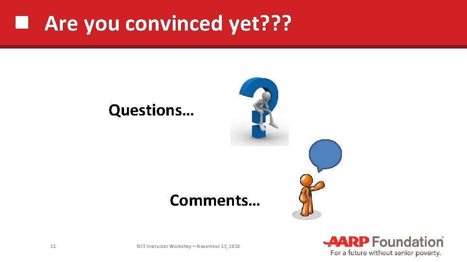 Are you convinced yet? ? ? Questions… Comments… 11 NY 3 Instructor Workshop –