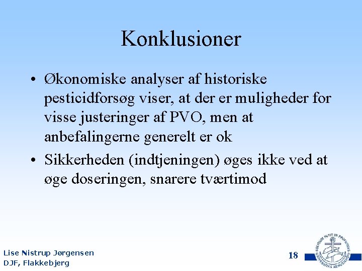 Konklusioner • Økonomiske analyser af historiske pesticidforsøg viser, at der er muligheder for visse