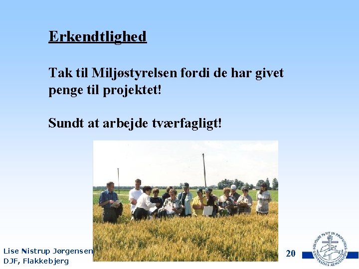 Erkendtlighed Tak til Miljøstyrelsen fordi de har givet penge til projektet! Sundt at arbejde