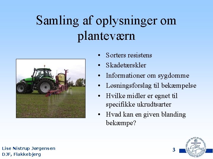 Samling af oplysninger om planteværn • • • Sorters resistens Skadetærskler Informationer om sygdomme