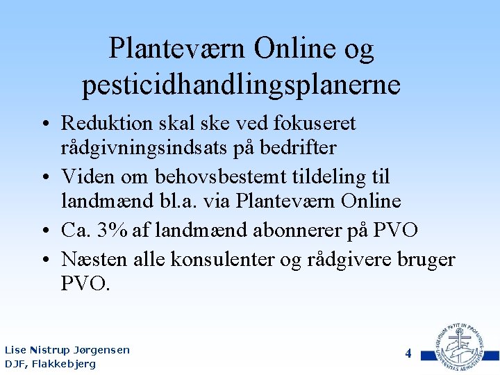 Planteværn Online og pesticidhandlingsplanerne • Reduktion skal ske ved fokuseret rådgivningsindsats på bedrifter •