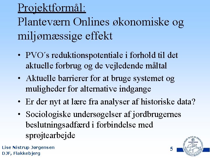 Projektformål: Planteværn Onlines økonomiske og miljømæssige effekt • PVO´s reduktionspotentiale i forhold til det