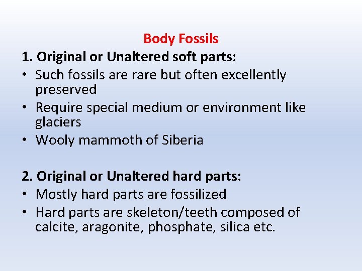 Body Fossils 1. Original or Unaltered soft parts: • Such fossils are rare but