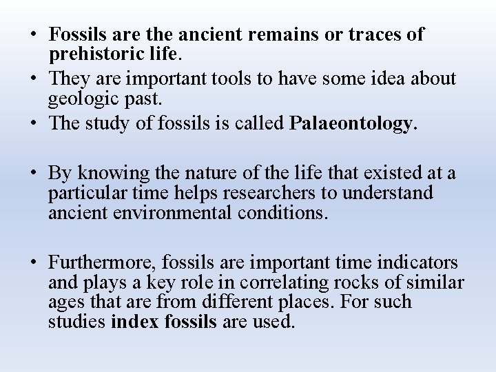 • Fossils are the ancient remains or traces of prehistoric life. • They