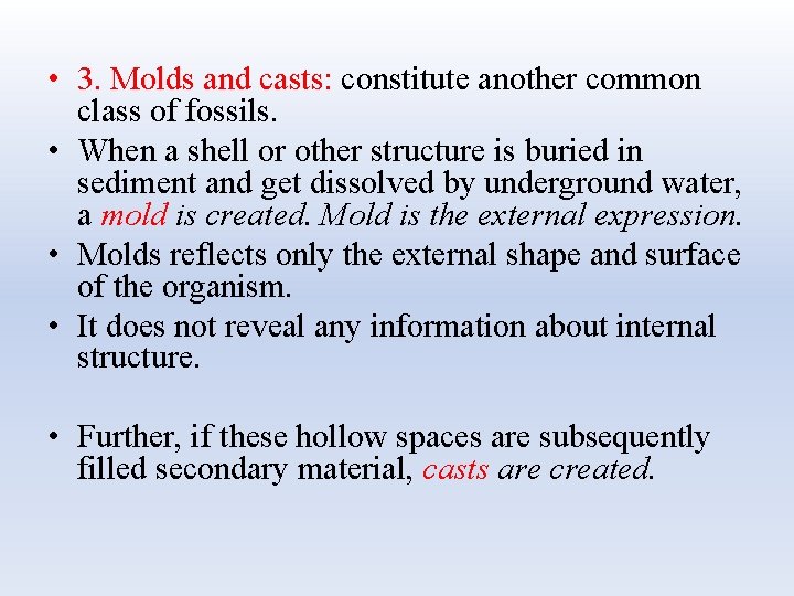  • 3. Molds and casts: constitute another common class of fossils. • When