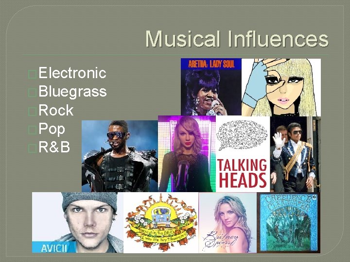 Musical Influences �Electronic �Bluegrass �Rock �Pop �R&B 