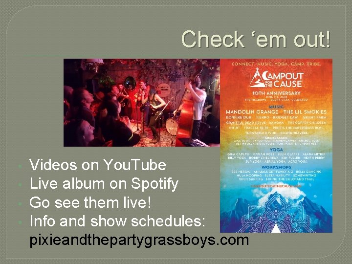 Check ‘em out! • • Videos on You. Tube Live album on Spotify Go