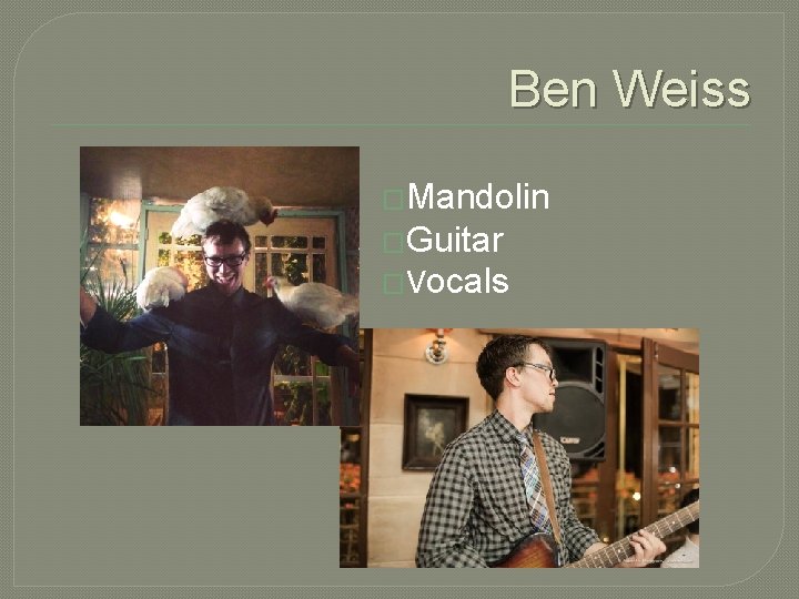 Ben Weiss �Mandolin �Guitar �Vocals 