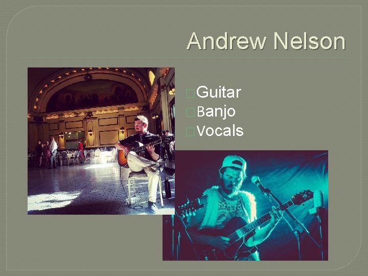 Andrew Nelson �Guitar �Banjo �Vocals 