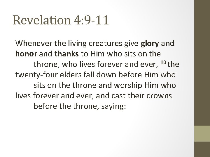 Revelation 4: 9 -11 Whenever the living creatures give glory and honor and thanks