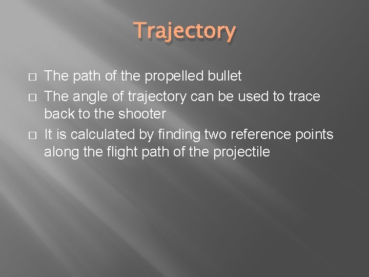 Trajectory � � � The path of the propelled bullet The angle of trajectory