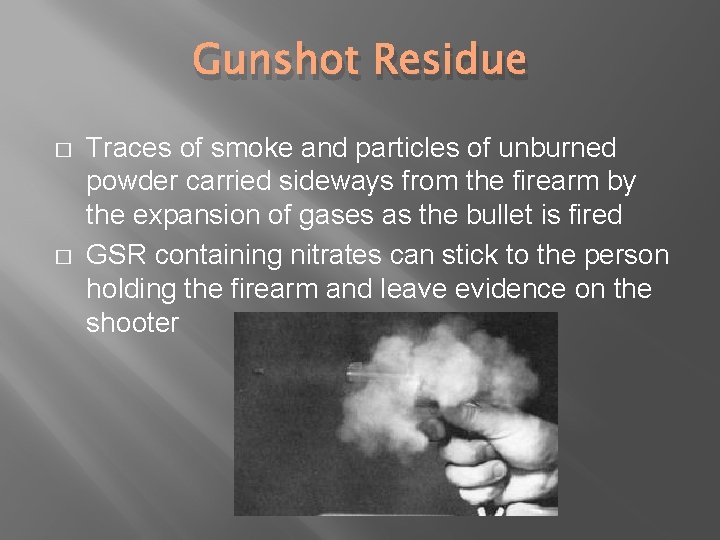 Gunshot Residue � � Traces of smoke and particles of unburned powder carried sideways