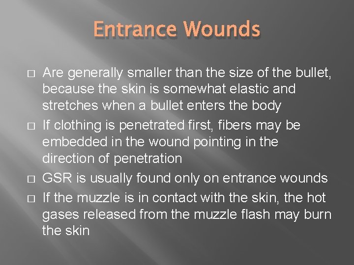 Entrance Wounds � � Are generally smaller than the size of the bullet, because