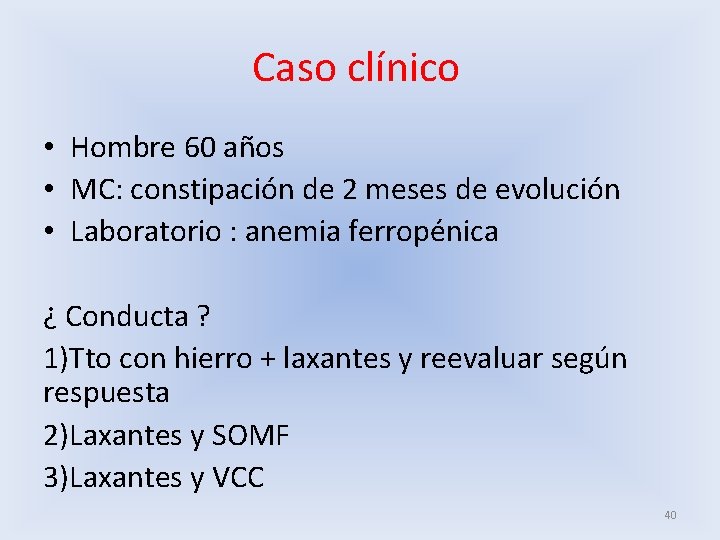 Caso clínico • Hombre 60 años • MC: constipación de 2 meses de evolución