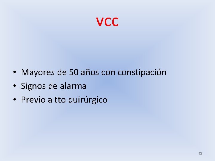 vcc • Mayores de 50 años constipación • Signos de alarma • Previo a