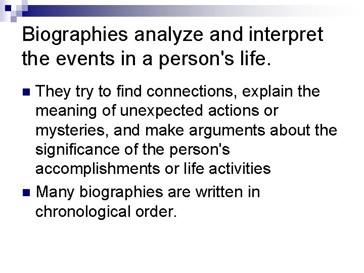 Biographies analyze and interpret the events in a person's life. They try to find