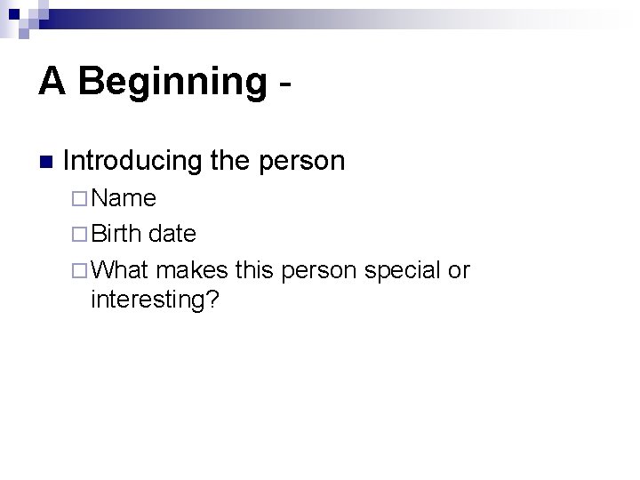 A Beginning n Introducing the person ¨ Name ¨ Birth date ¨ What makes