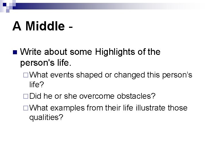 A Middle n Write about some Highlights of the person's life. ¨ What events