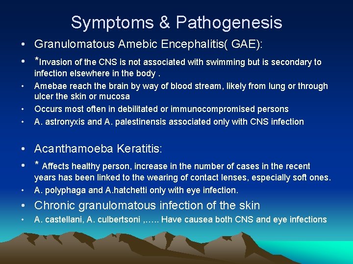 Symptoms & Pathogenesis • Granulomatous Amebic Encephalitis( GAE): • *Invasion of the CNS is