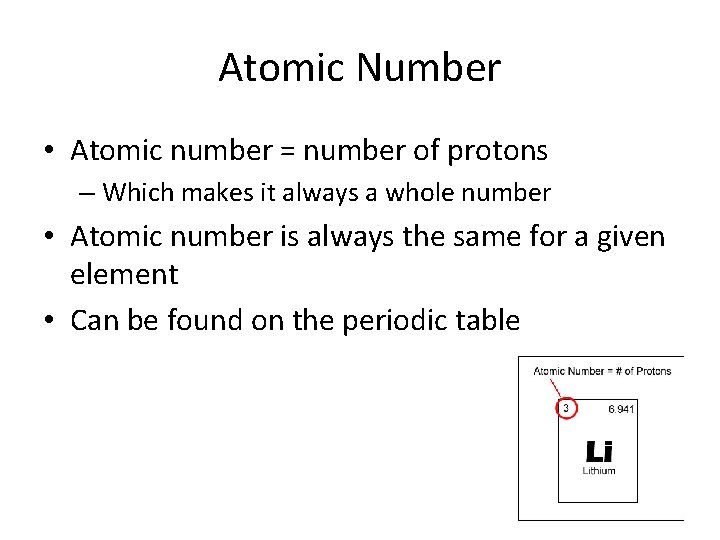 Atomic Number • Atomic number = number of protons – Which makes it always