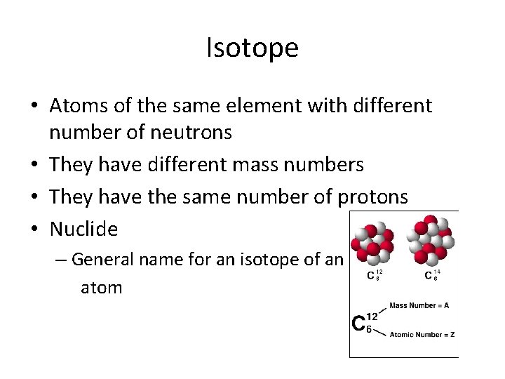 Isotope • Atoms of the same element with different number of neutrons • They