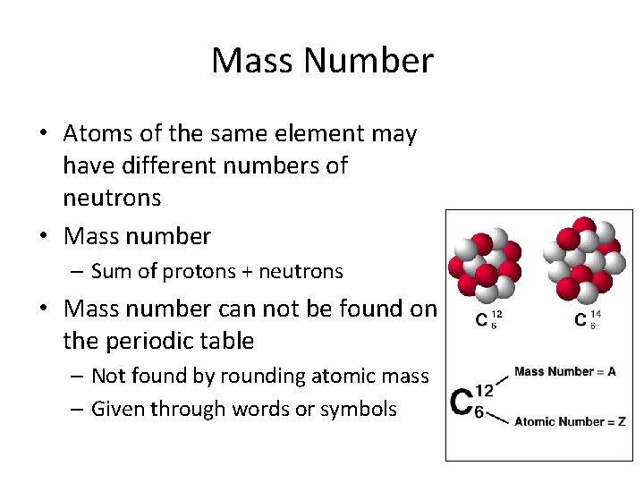 Mass Number • Atoms of the same element may have different numbers of neutrons