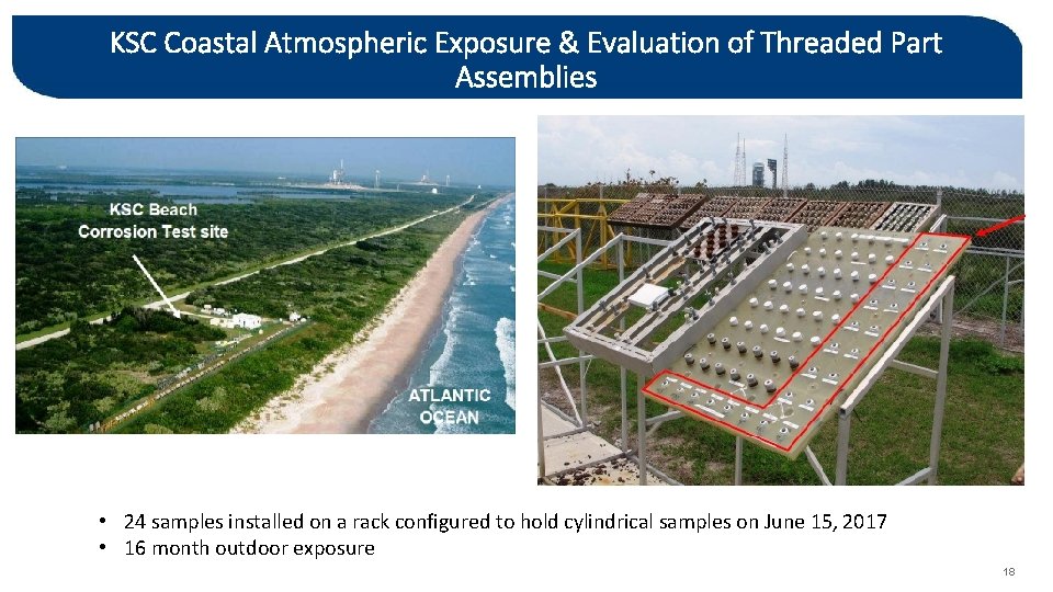 KSC Coastal Atmospheric Exposure & Evaluation of Threaded Part Assemblies • 24 samples installed