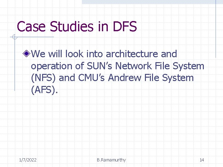 Case Studies in DFS We will look into architecture and operation of SUN’s Network