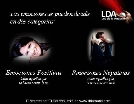 Las emociones se pueden dividir en dos categorías: Emociones Positivas todas aquellas que te