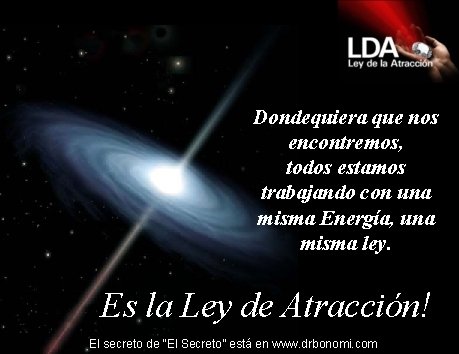 Dondequiera que nos encontremos, todos estamos trabajando con una misma Energía, una misma ley.