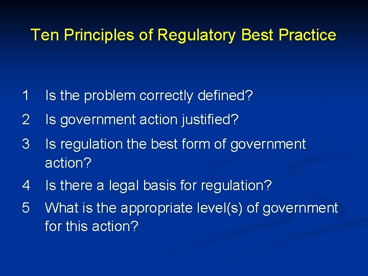 Ten Principles of Regulatory Best Practice 1 Is the problem correctly defined? 2 Is