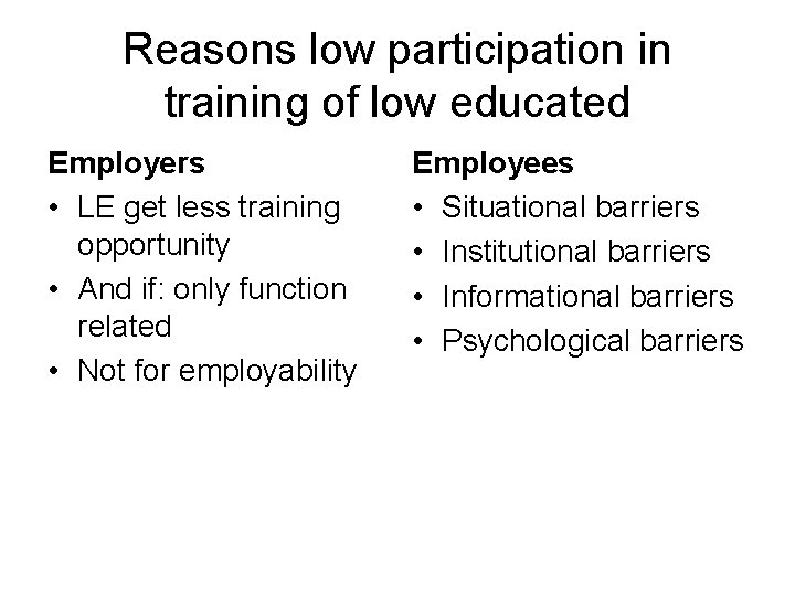 Reasons low participation in training of low educated Employers • LE get less training